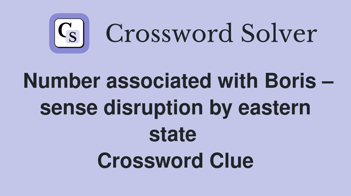 Number associated with Boris – sense disruption by eastern state  Crossword Clue