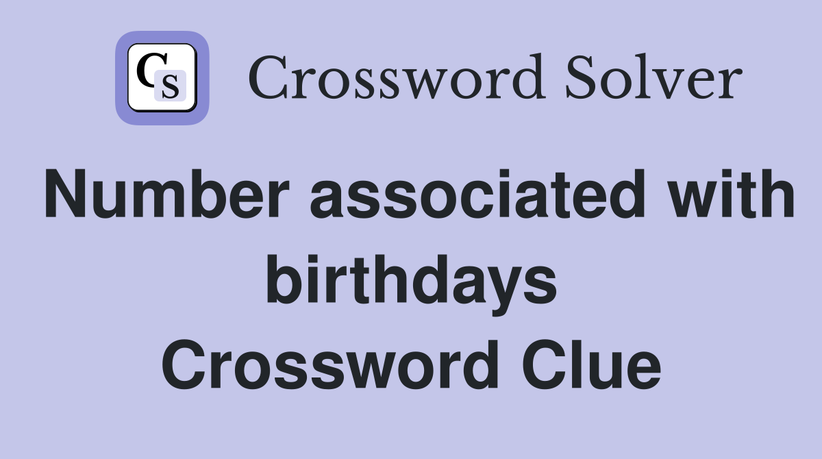 Number associated with birthdays Crossword Clue