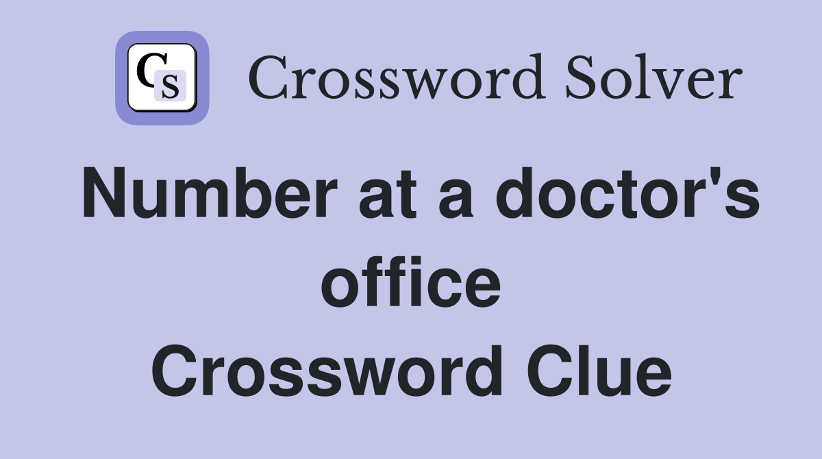 Number at a doctor's office Crossword Clue