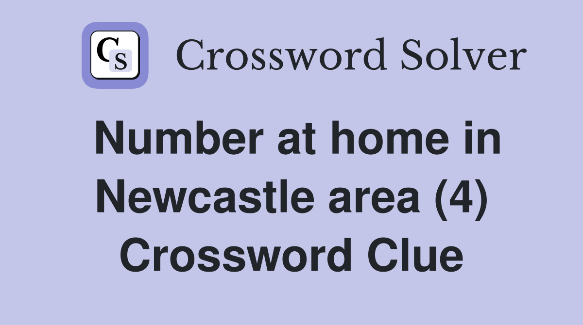 Number at home in Newcastle area (4) Crossword Clue