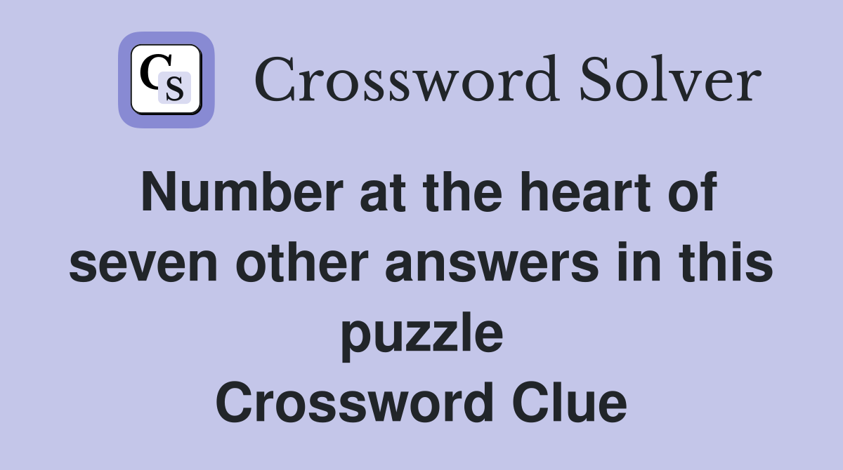 Number at the heart of seven other answers in this puzzle Crossword Clue