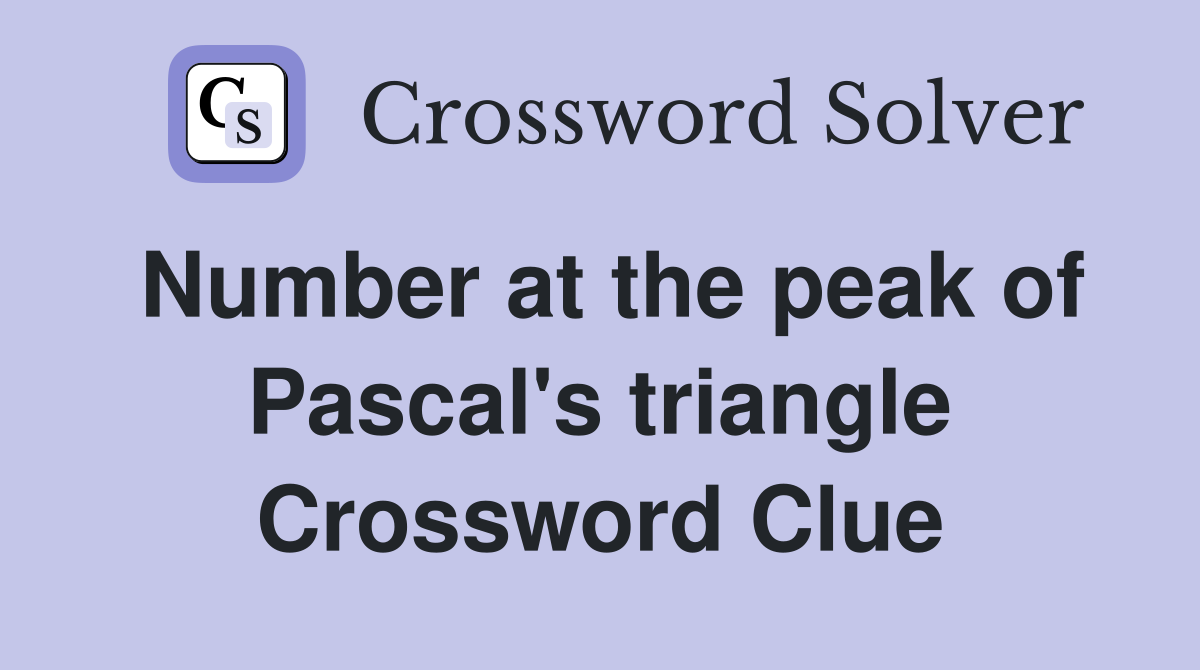 Number at the peak of Pascal's triangle Crossword Clue