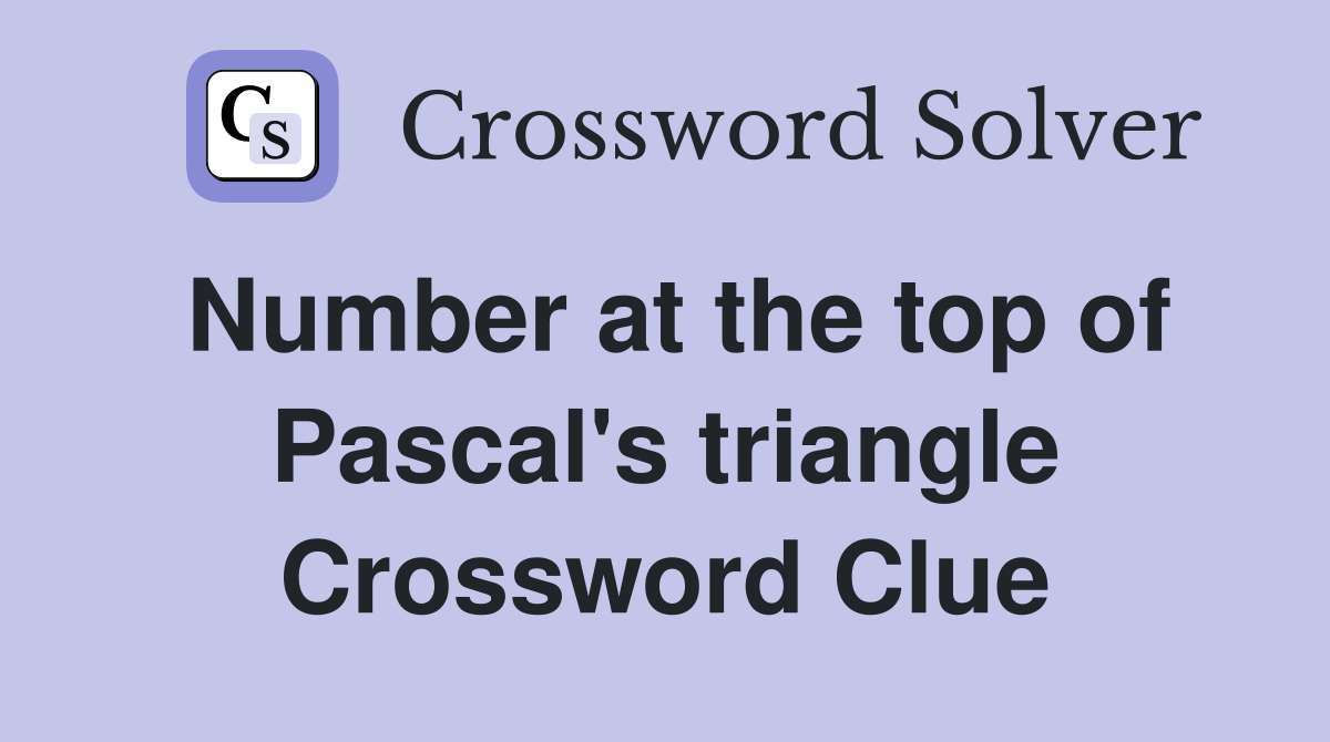 Number at the top of Pascal's triangle Crossword Clue