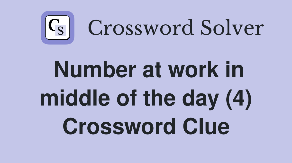 Number at work in middle of the day (4) Crossword Clue