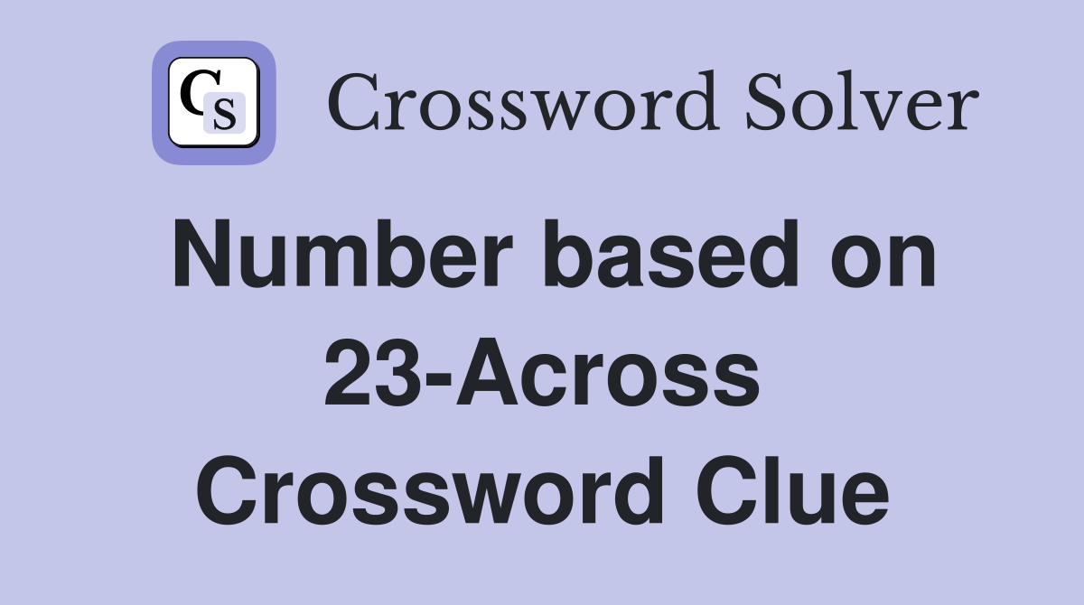 Number based on 23-Across Crossword Clue