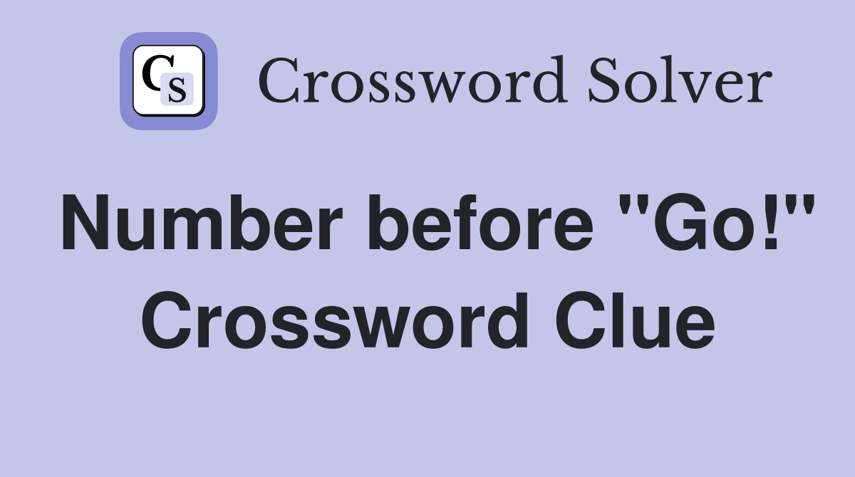 Number before "Go!" Crossword Clue