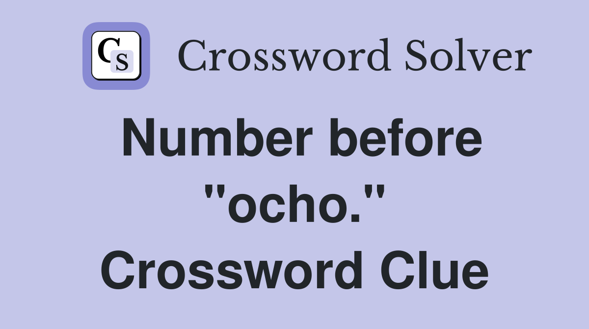 Number before "ocho." Crossword Clue