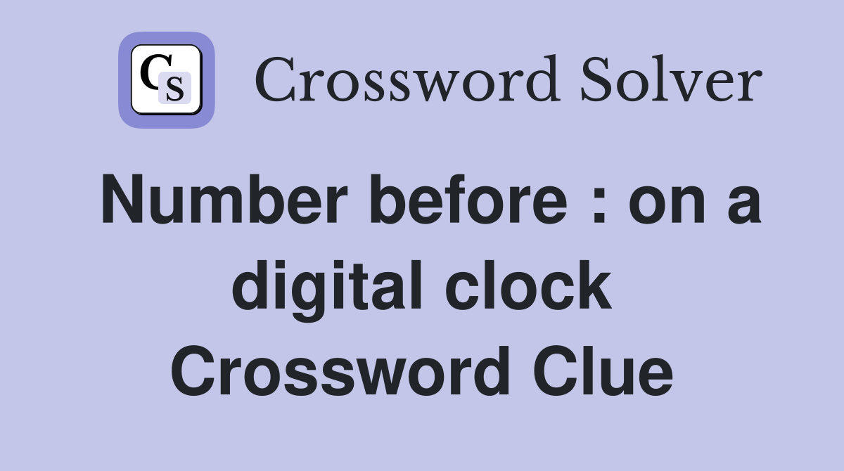 Number before : on a digital clock Crossword Clue