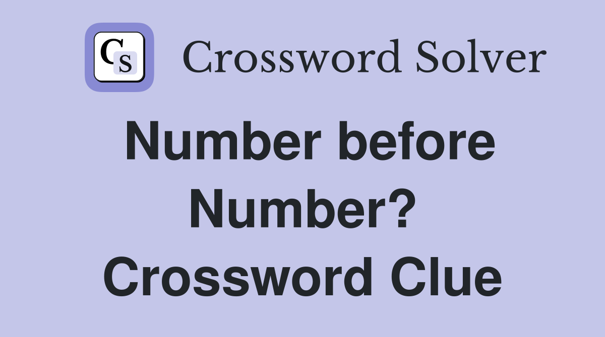Number before Number? Crossword Clue