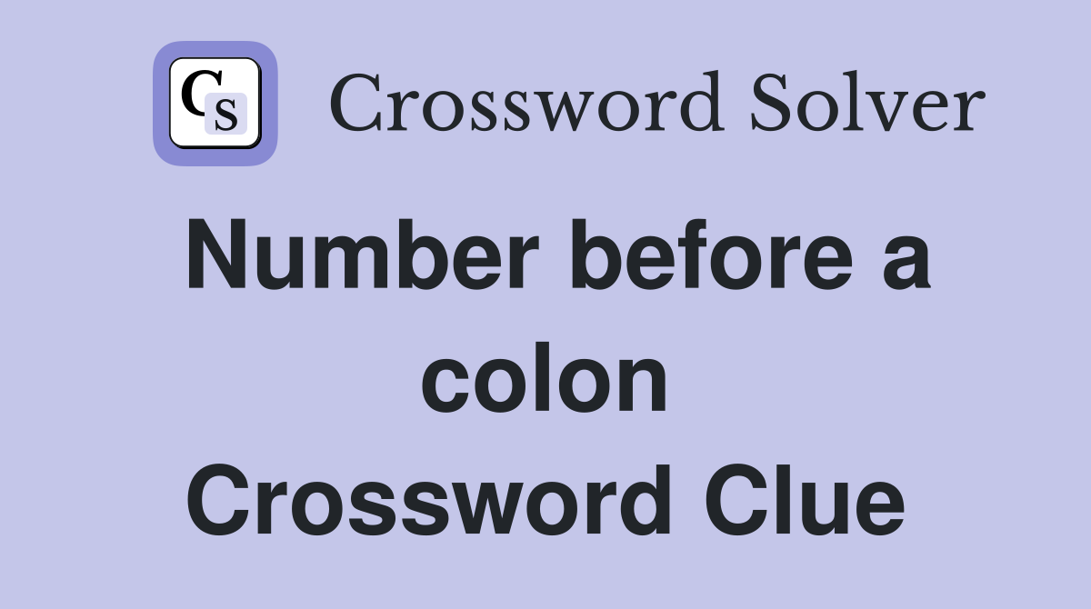 Number before a colon Crossword Clue