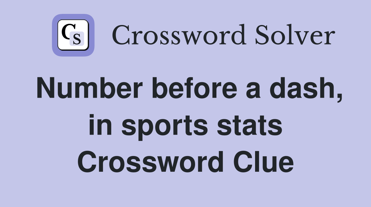 Number before a dash, in sports stats Crossword Clue