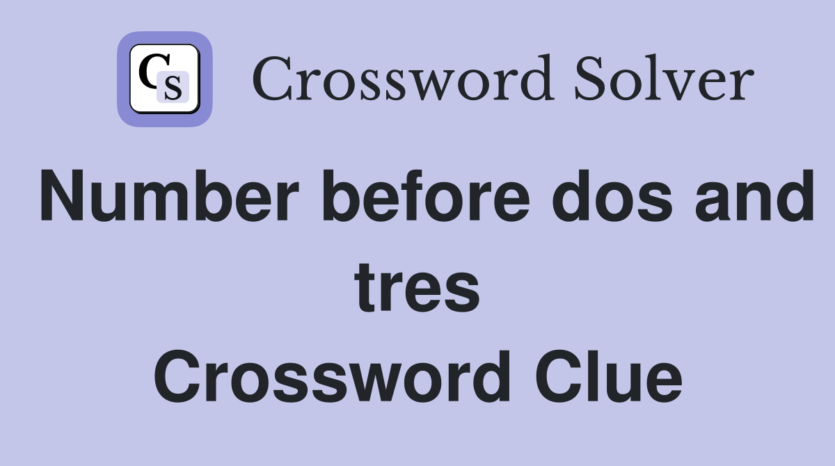 Number before dos and tres Crossword Clue