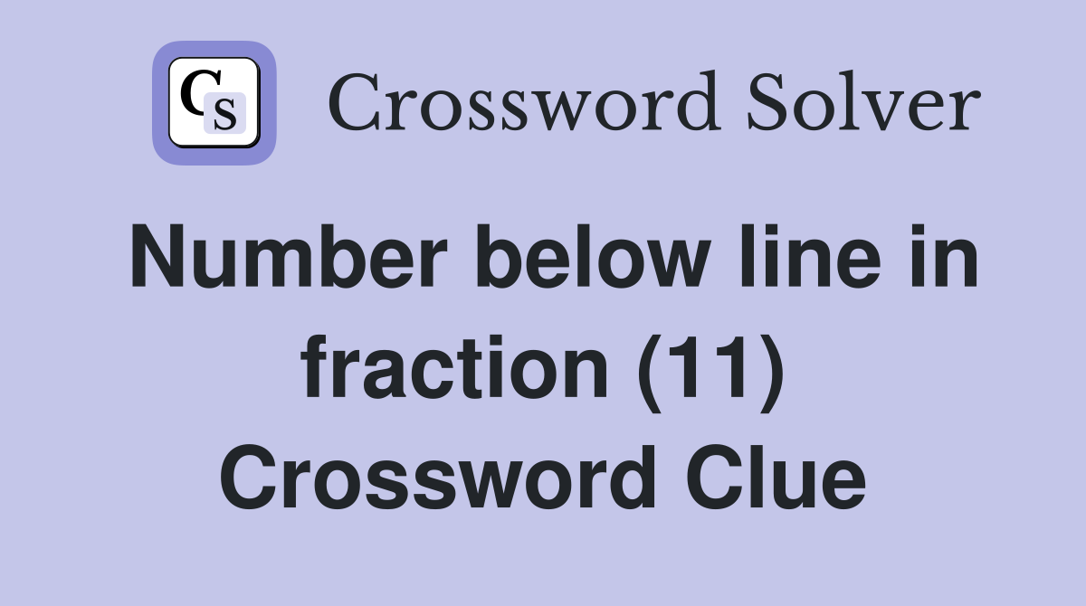 Number below line in fraction (11) Crossword Clue