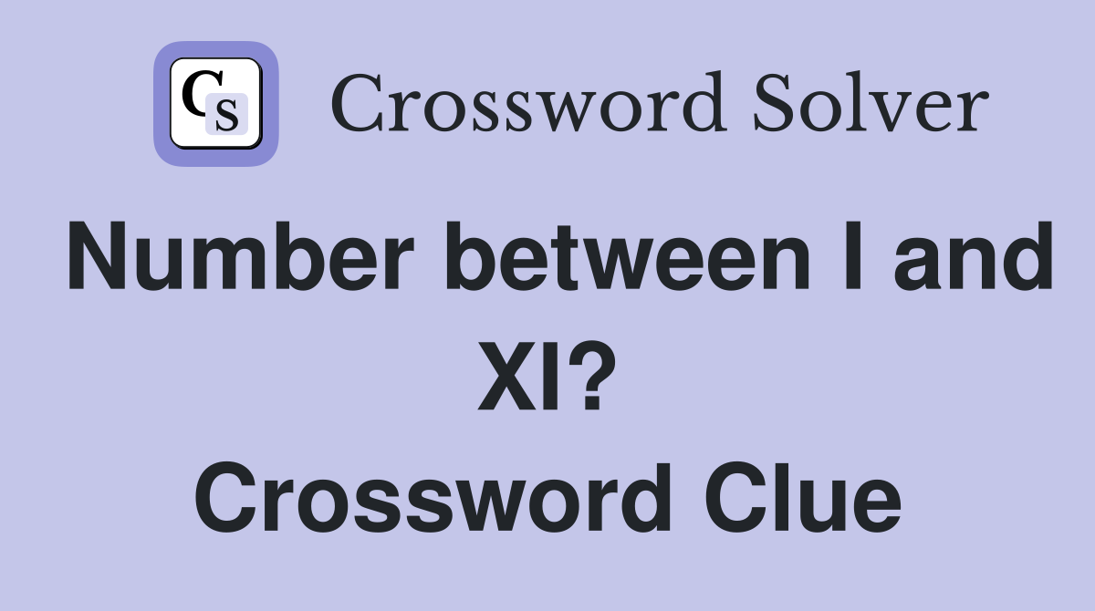 Number between I and XI? Crossword Clue