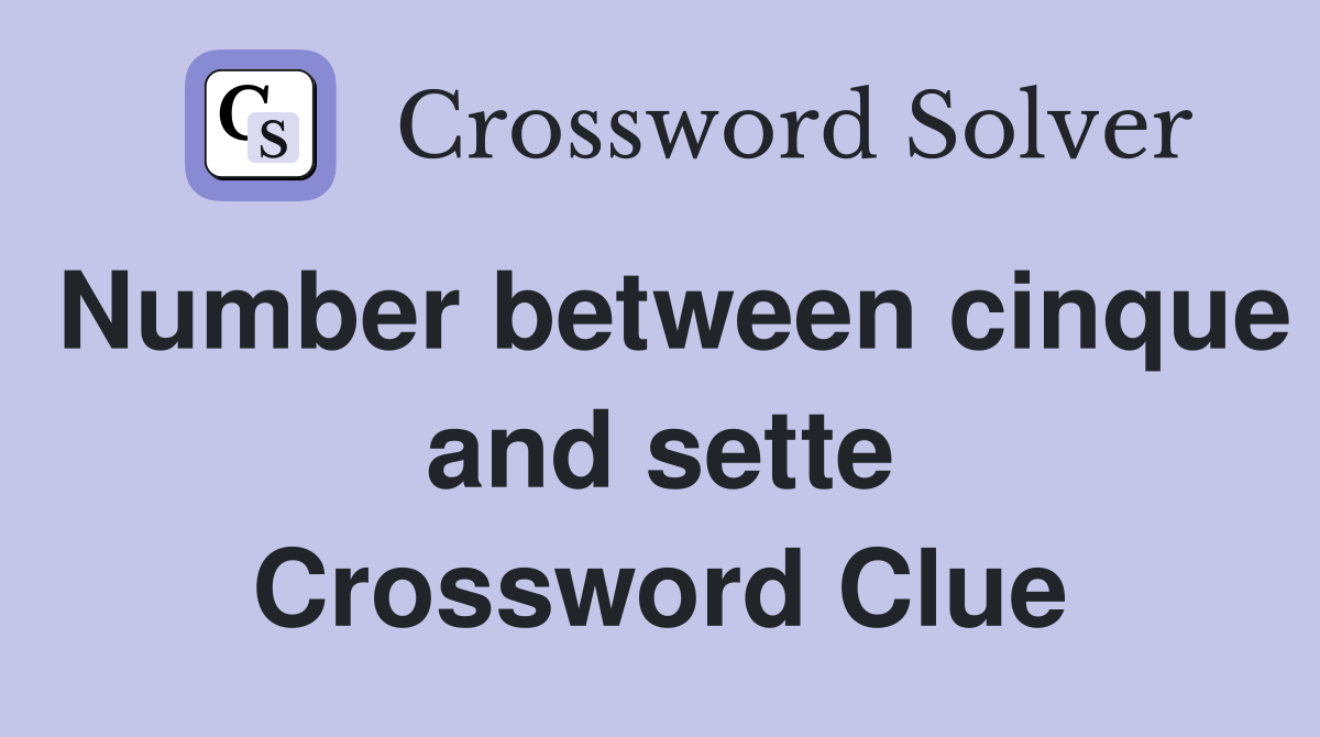 Number between cinque and sette Crossword Clue