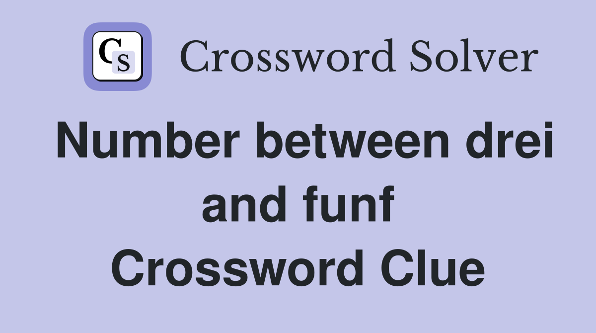 Number between drei and funf Crossword Clue