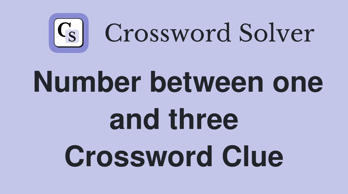 Number between one and three Crossword Clue