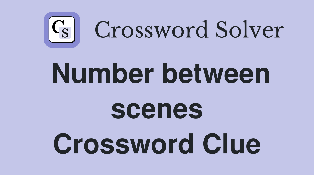 Number between scenes Crossword Clue
