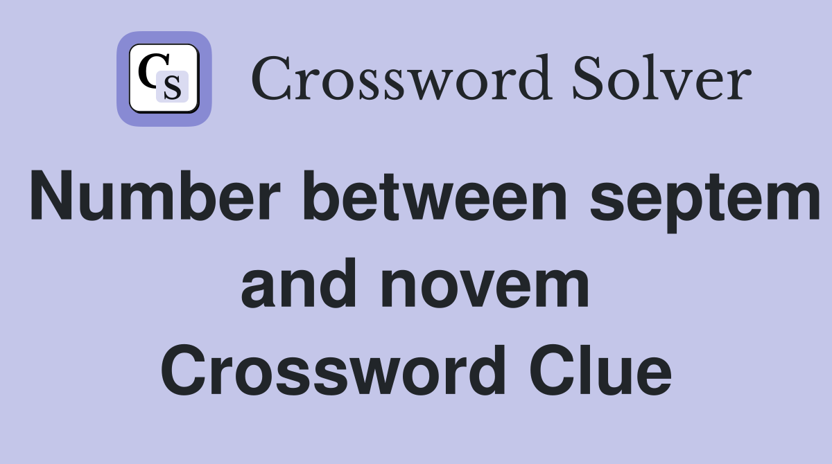 Number between septem and novem Crossword Clue
