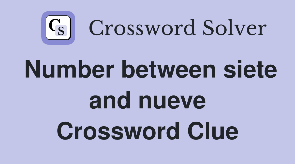 Number between siete and nueve Crossword Clue