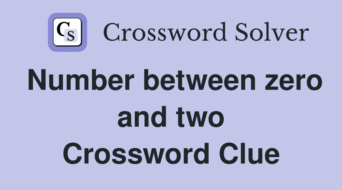 Number between zero and two Crossword Clue