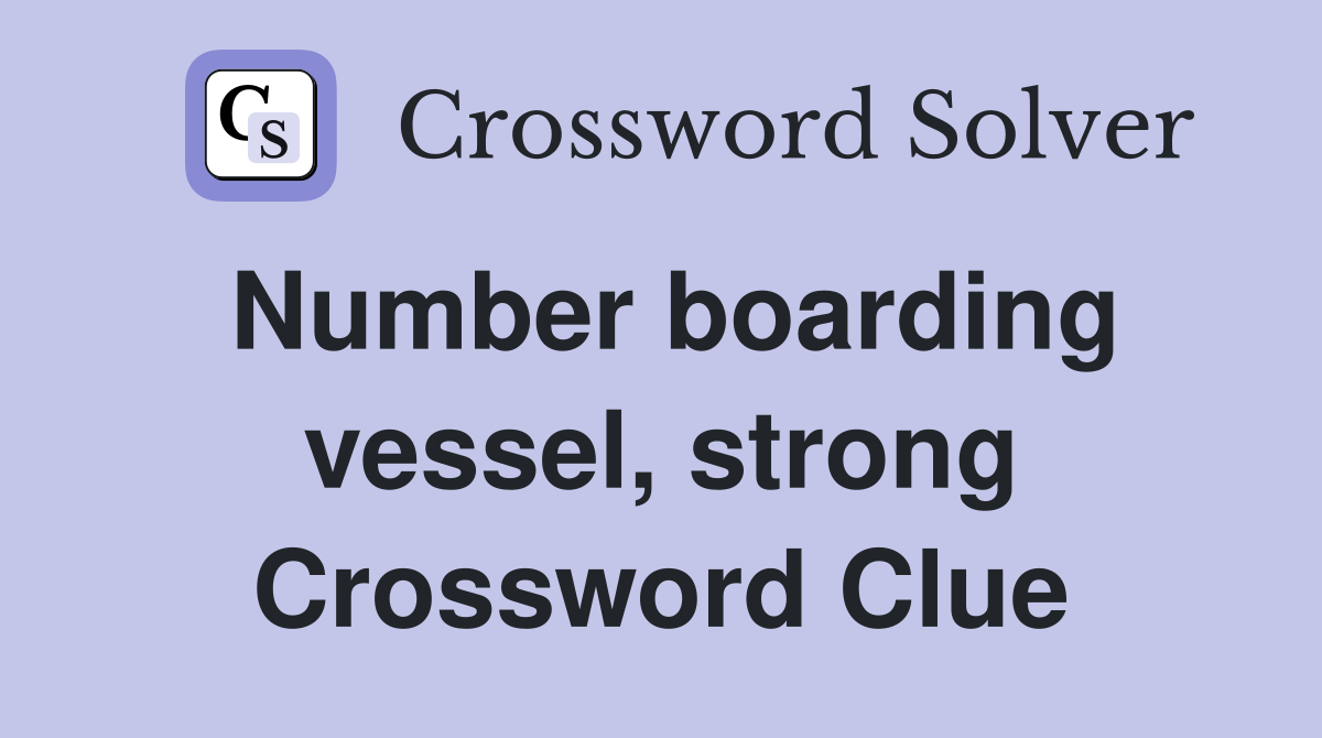 Number boarding vessel, strong Crossword Clue