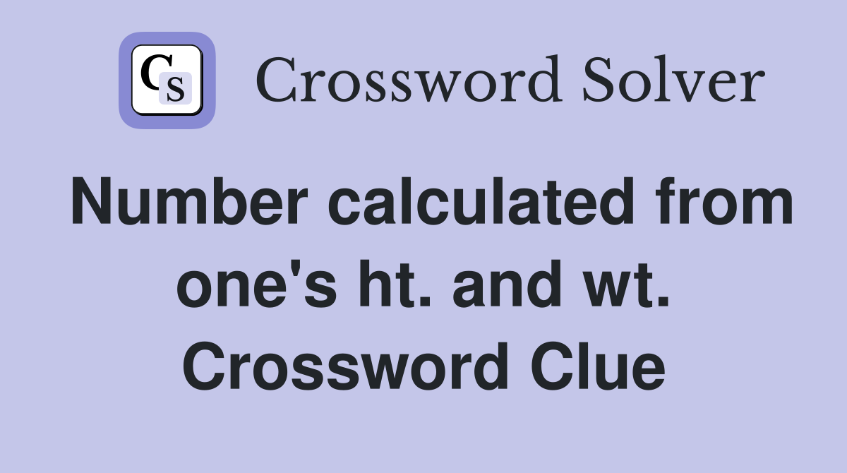 Number calculated from one's ht. and wt. Crossword Clue