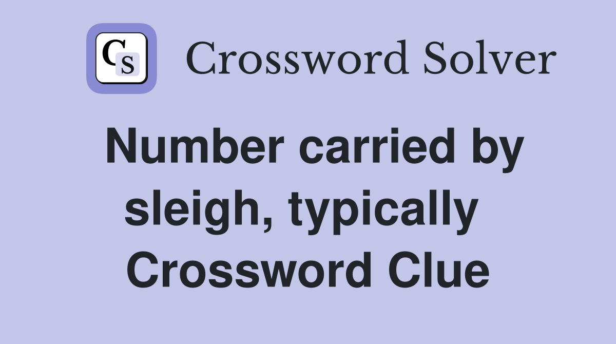 Number carried by sleigh, typically  Crossword Clue