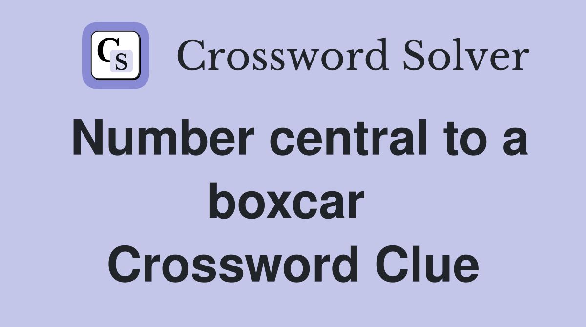 Number central to a boxcar  Crossword Clue