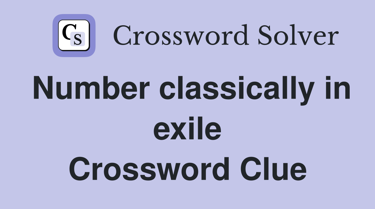 Number classically in exile Crossword Clue