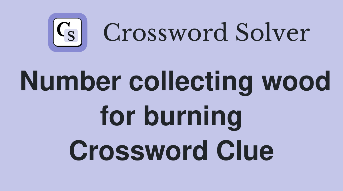 Number collecting wood for burning Crossword Clue