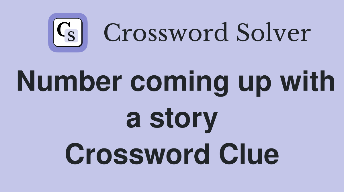 Number coming up with a story Crossword Clue