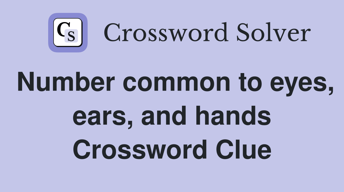 Number common to eyes, ears, and hands Crossword Clue