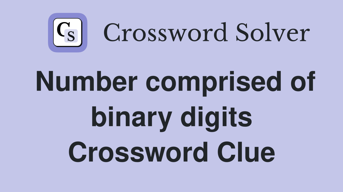 Number comprised of binary digits Crossword Clue