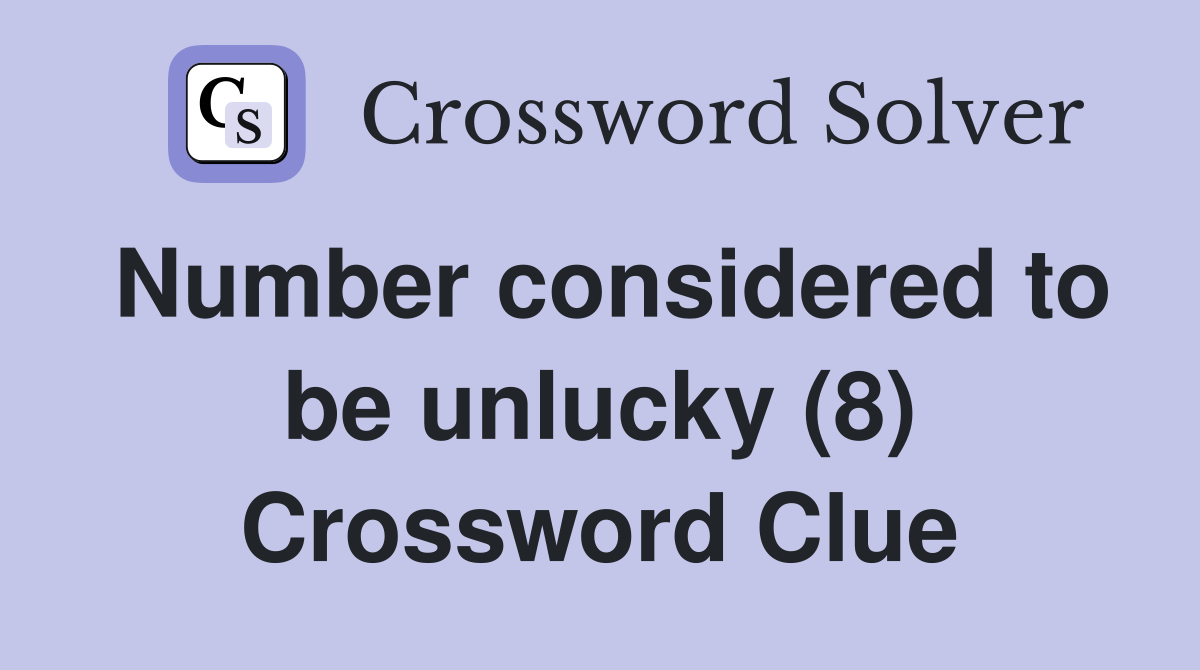 Number considered to be unlucky (8) Crossword Clue