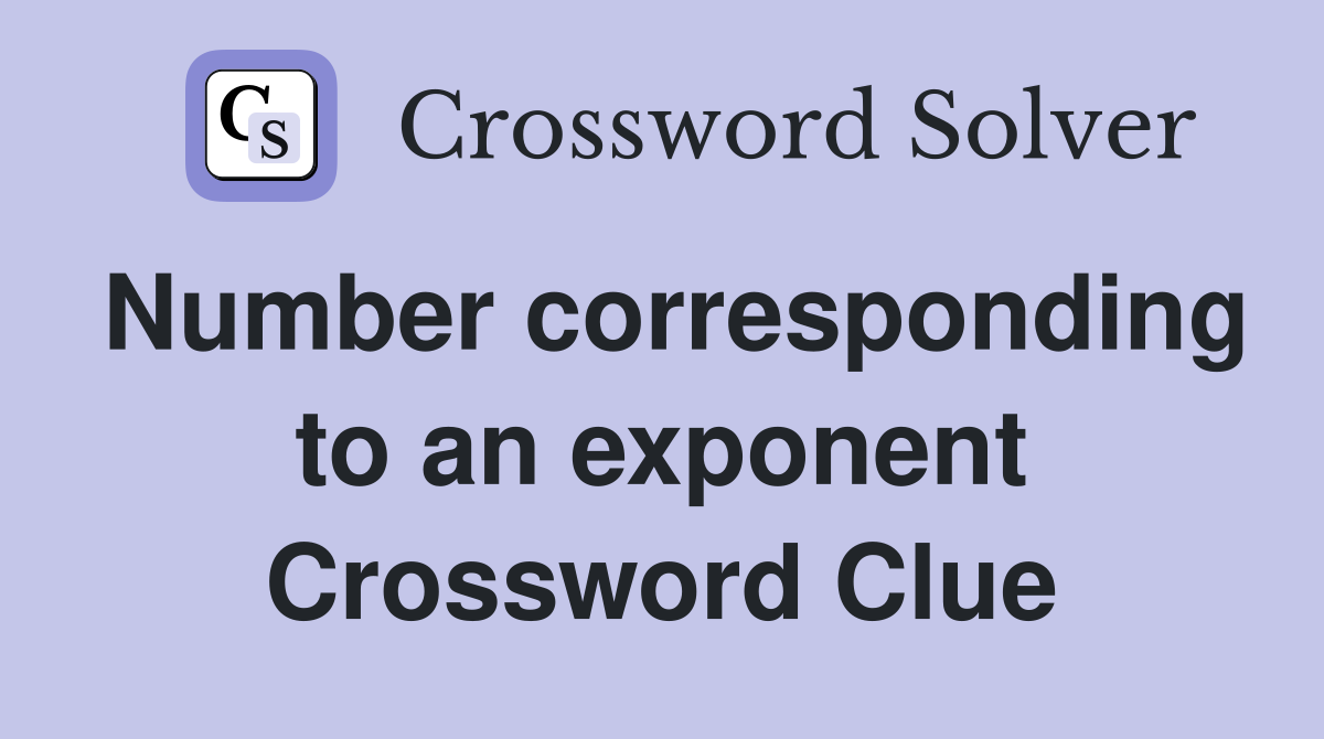 Number corresponding to an exponent Crossword Clue