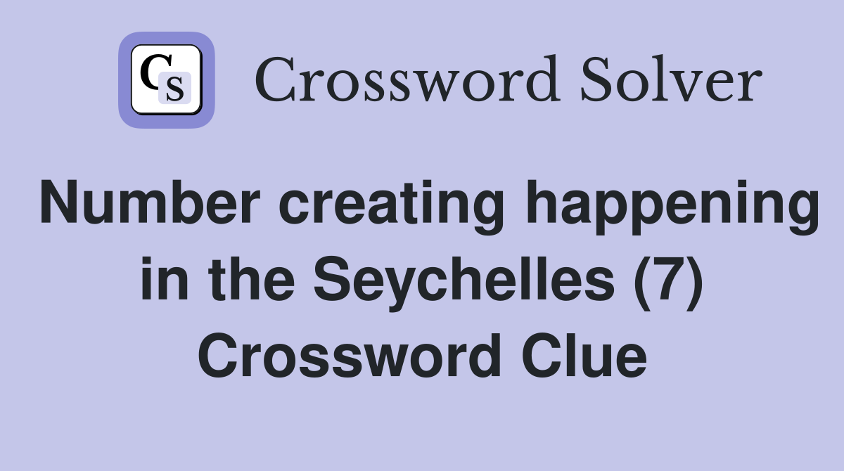 Number creating happening in the Seychelles (7) Crossword Clue