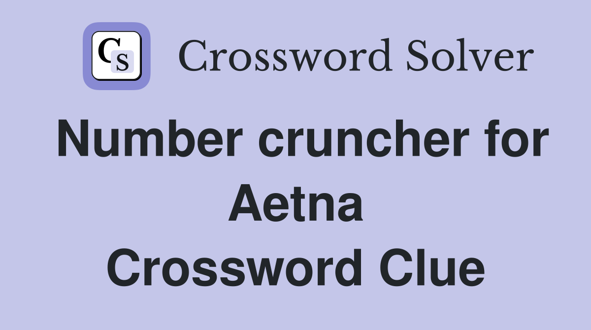 Number cruncher for Aetna Crossword Clue
