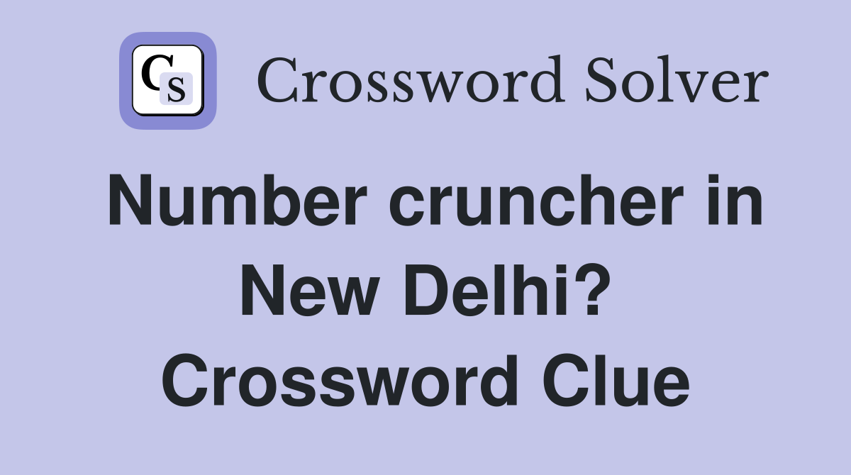 Number cruncher in New Delhi? Crossword Clue