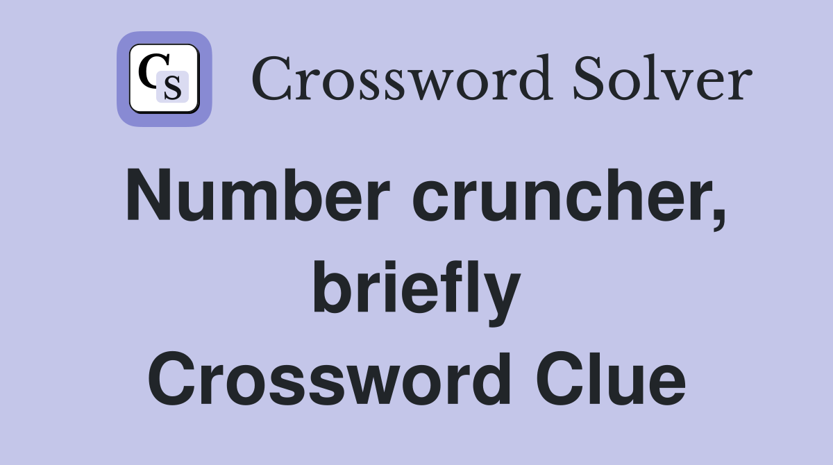 Number cruncher, briefly Crossword Clue
