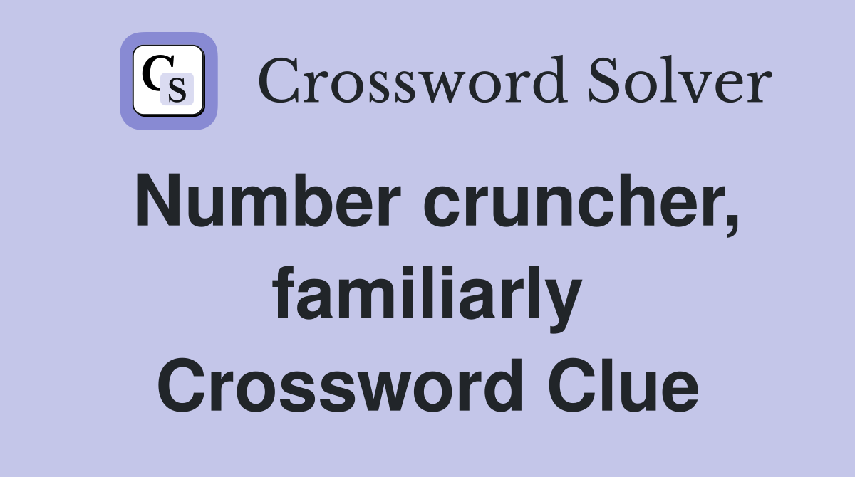 Number cruncher, familiarly Crossword Clue