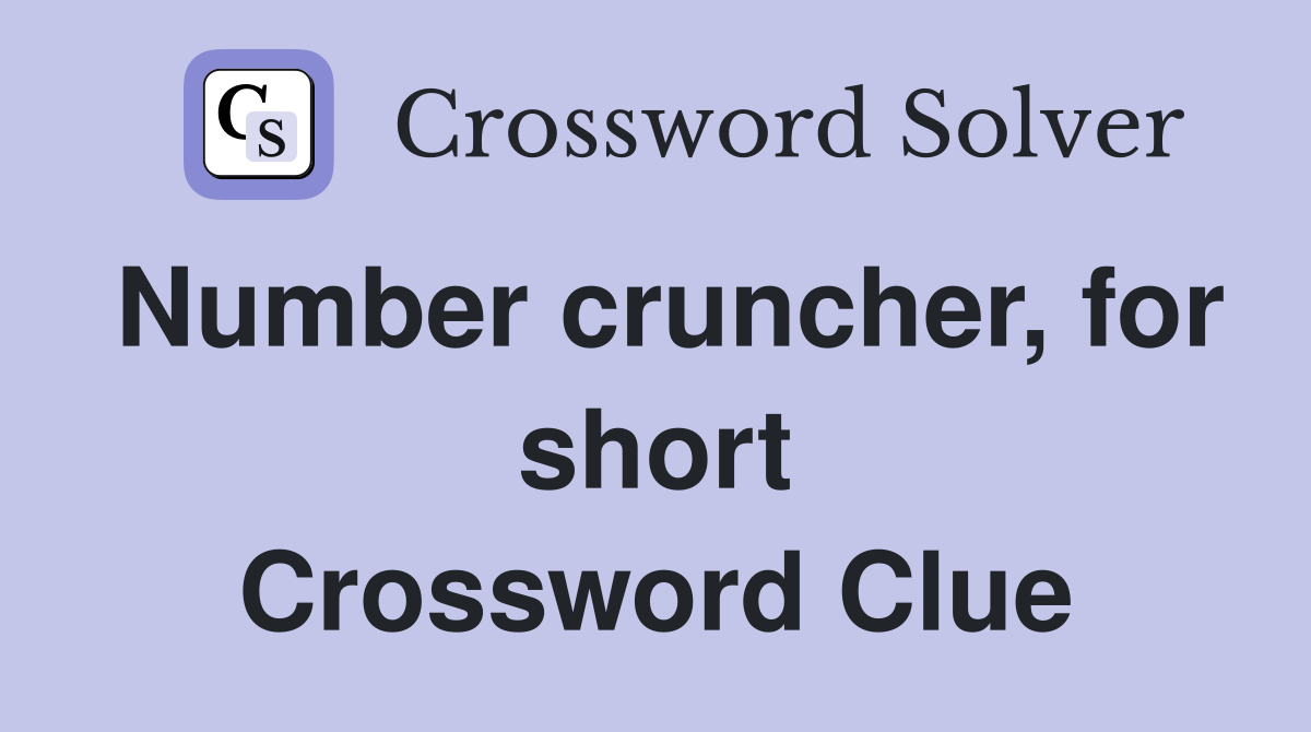 Number cruncher, for short Crossword Clue