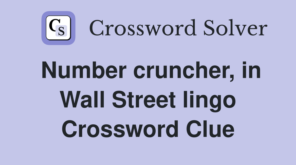 Number cruncher, in Wall Street lingo Crossword Clue