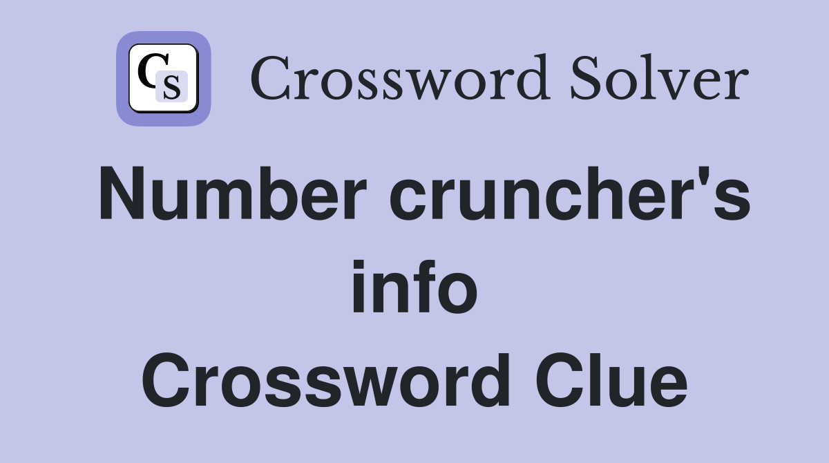 Number cruncher's info Crossword Clue