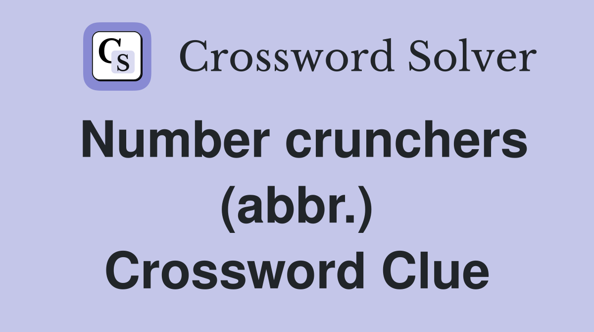 Number crunchers (abbr.) Crossword Clue