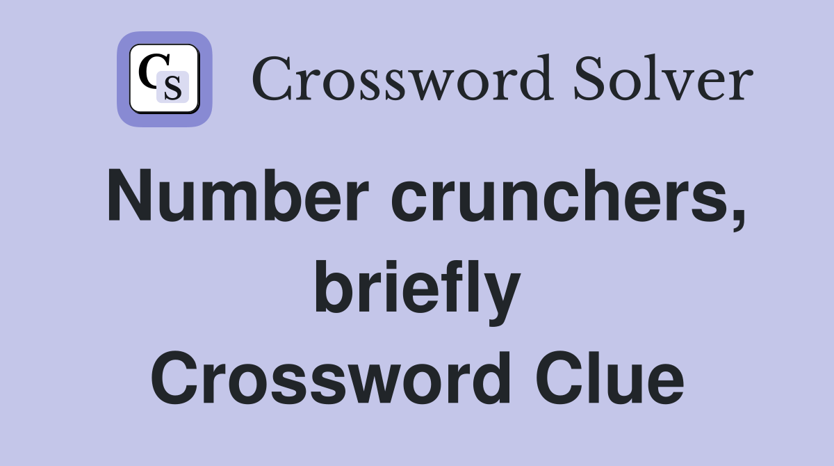 Number crunchers, briefly Crossword Clue