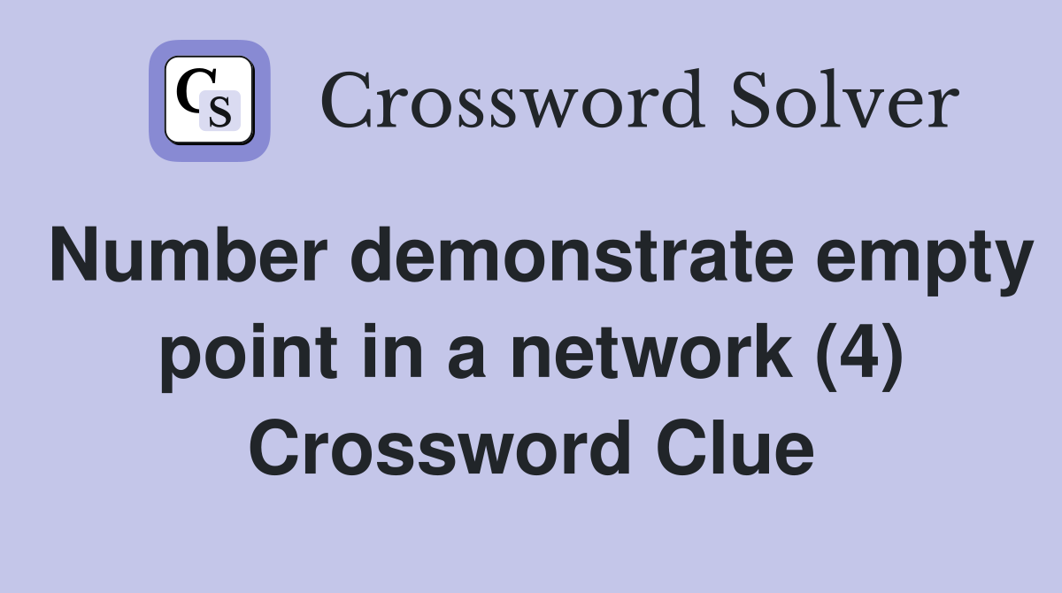 Number demonstrate empty point in a network (4) Crossword Clue