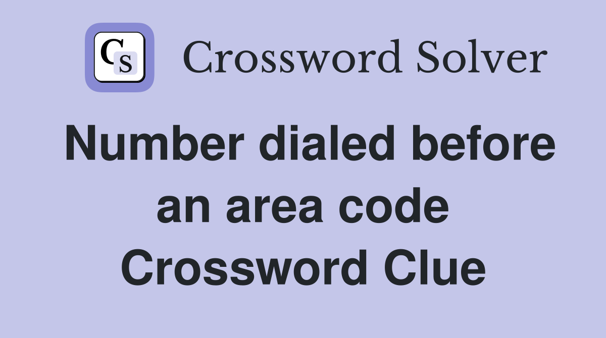 Number dialed before an area code Crossword Clue