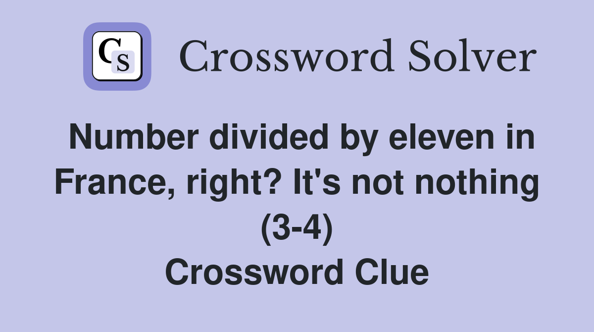 Number divided by eleven in France, right? It's not nothing (3-4) Crossword Clue