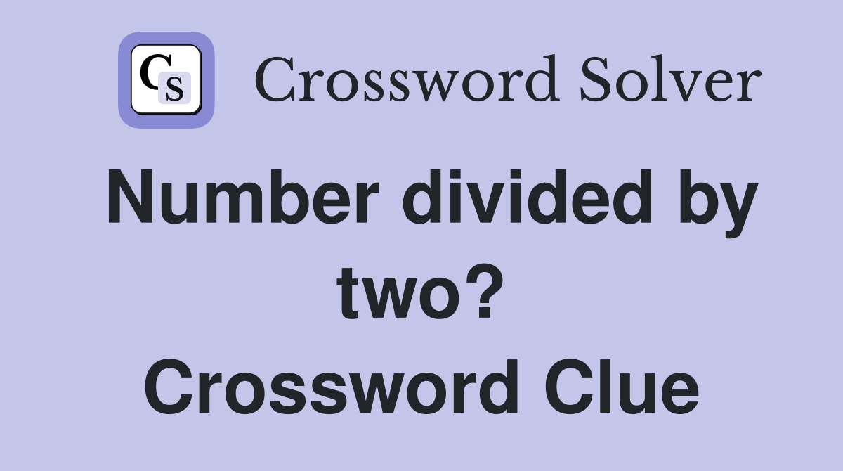 Number divided by two? Crossword Clue